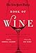 The New York Times Book of Wine: More Than 30 Years of Vintage Writing