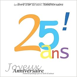 Le Livre D Or De Mon Anniversaire 25 Ans Joyeux Anniversaire Couleur 26 Pages 21 59 X 21 59 Cm Amazon De Dubois Alice Fremdsprachige Bucher