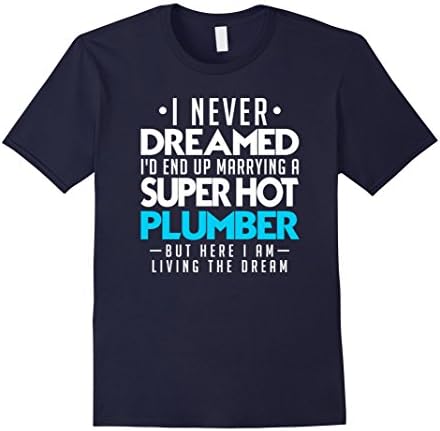 Mens I Never Dreamed Id End Up Marrying a Super Hot Plumber 3XL Navy