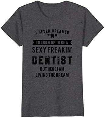 Womens Sexy Dentist Funny Shirt for Gifts Large Dark Heather