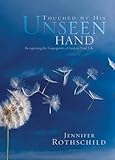 Touched by His Unseen Hand: Recognizing the Fingerprints of God on Your Life (His Life and Mine) by Rothschild, Jennifer (2004) Hardcover