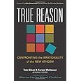 True Reason: Confronting the Irrationality of the New Atheism