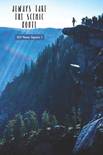 Always Take The Scenic Route 2019 Planner Organizer 3: Monthly Weekly Agenda Engagement Calendar by It's About Time