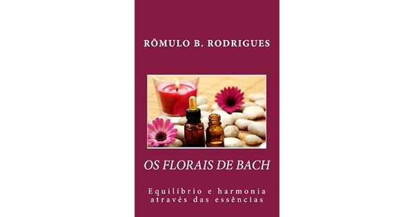 Os Florais De Bach Equilibrio E Harmonia Atraves Das - 