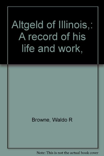 Altgeld of Illinois, a record of his life and work