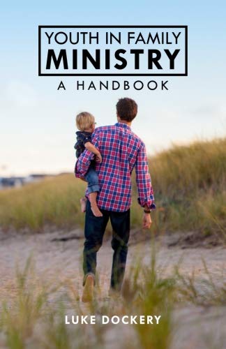Youth In Family Ministry: A Handbook by Luke Dockery