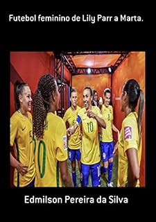 Livro Futebol Feminino De Lily Parr A Marta.