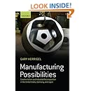 Manufacturing Possibilities: Creative Action and Industrial Recomposition in the United States, Germany, and Japan