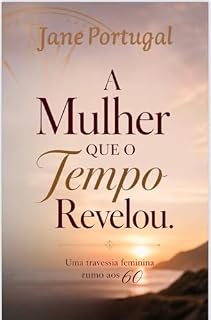 Livro A mulher que o tempo revelou: Uma travessia feminina rumo aos 60 anos