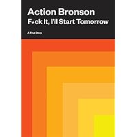 F*ck It, I'll Start Tomorrow: A True Story