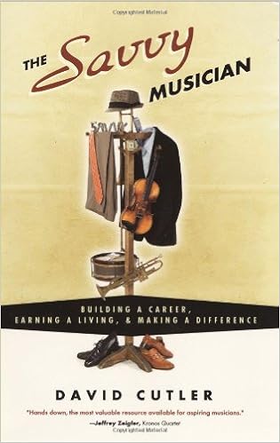 The Savvy Musician: Building a Career, Earning a Living & Making a Difference, by David Cutler The Savvy Musician: Building a Career, Earning a Living & Making a Difference, by David Cutler