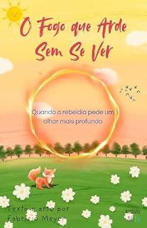 Livro O Fogo que Arde sem se Ver: quando a rebeldia pede um olhar mais profundo (Aprendendo com Guaraná.)