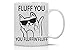 Fluff You, You Fluffin Fluff - 11oz Ceramic Coffee Mug - Funny Cup For Crazy Cat Ladies Grumpy Cat Lover Cat Desk Decor Cute Unique Cat Mom For Birthdays, Holidays And Mother’s Day - By CBT Mugs