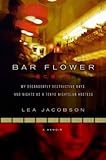 Bar Flower: My Decadently Destructive Days and Nights as a Tokyo Nightclub Hostess by Lea Jacobson