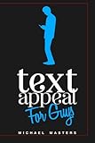 TextAppeal - For Guys!: The Ultimate Texting Guide