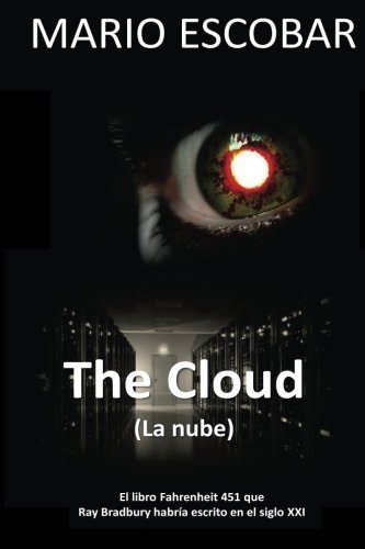 The Cloud (La nube): El libro Fahrenheit 451 que Ray Bradbury habria escrito en el Siglo XXI (Spanish Edition) by Mario Escobar (2013-12-28)
