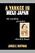 A Yankee in Meiji Japan: The Crusading Journalist Edward H. House by 