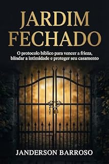Livro Jardim Fechado: O protocolo Bíblico para vencer a frieza, blindar a intimidade e proteger seu casamento