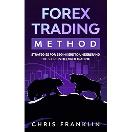 Forex Trading Method: Strategies for Beginners to Understand the Secrets of Forex Trading