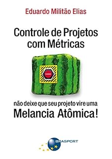 Livro Controle de Projetos com Métricas: não deixe que seu projeto vire uma Melancia Atômica!