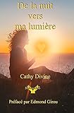 De la nuit vers ma lumiere (French Edition) by Cathy Divine, Edmond Girou