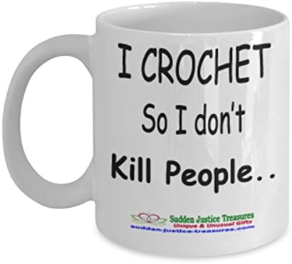 I Crochet So I Don't Kill People White Mug Unique Birthday, Special Or Funny Occasion Gift. Best 11 Oz Ceramic Novelty Cup for Coffee, Tea, Hot Chocolate Or Toddy