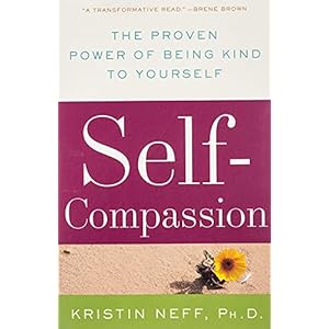 Self-Compassion: The Proven Power of Being Kind to Yourself