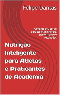 Livro Nutrição Inteligente para Atletas e Praticantes de Academia: Alimente seu corpo para ter mais energia, performance e resultados