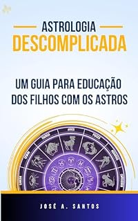 Livro Astrologia Descomplicada: Um Guia para Educação dos Filhos com os Astros