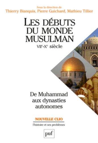 Les  débuts du monde musulman, VIIe-Xe siècle