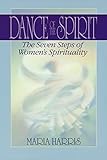 Dance of the Spirit: The Seven Stages of Women's Spirituality by Maria Harris
