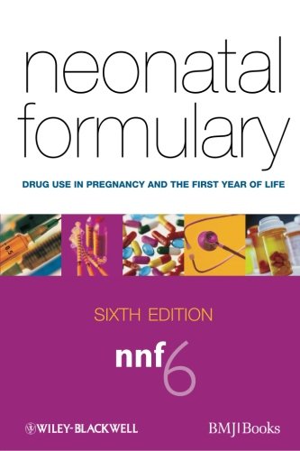 Neonatal Formulary - Drug Use in Pregnancy and the  First Year of Life 6e