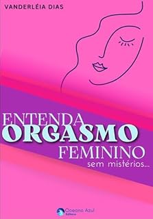 Livro Entenda o Orgasmo Feminino Sem Mistérios