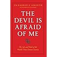 The Devil is Afraid of Me: The Life and Work of the World's Most Popular Exorcist