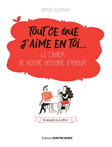 Tout ce que j'aime en toi... : Le cahier de notre histoire d'amour by