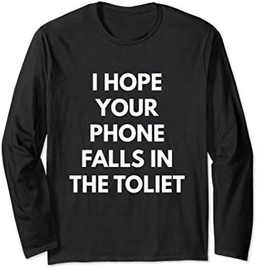 Unisex I Hope Your Phone Falls In The Toilet - Long Sleeve Shirt Small Black