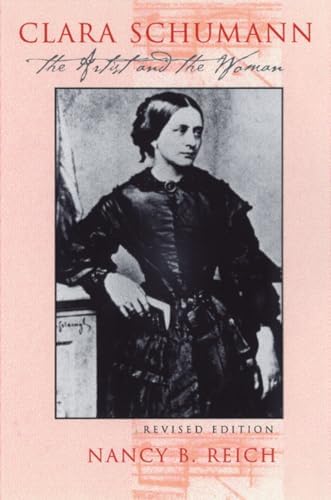 Clara Schumann: The Artist and the Woman: Reich, Nancy