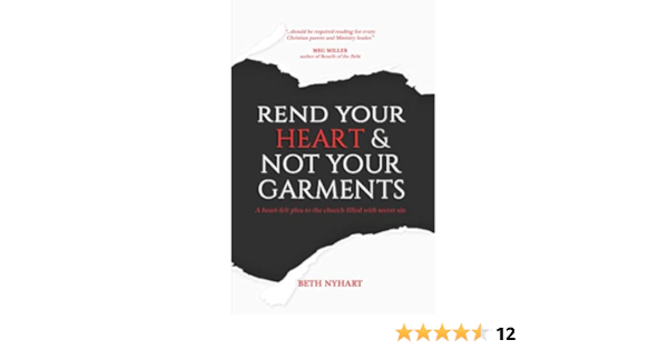 Rend Your Heart Not Your Garments A Heart Felt Plea To The Church Filled With Secret Sin Kindle Edition By Nyhart Beth Religion Spirituality Kindle Ebooks Amazon Com