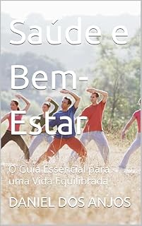 Livro Saúde e Bem-Estar: O Guia Essencial para uma Vida Equilibrada