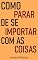 Livro Como Parar de Se Importar Com as Coisas