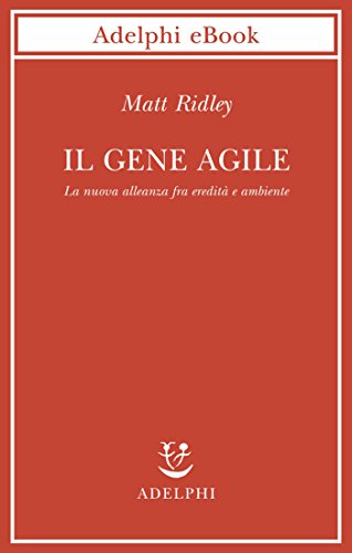 Il gene agile: La nuova alleanza fra eredità e ambiente (Biblioteca scientifica) (Italian Edition)