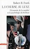 La course au luxe : L'économie de la cupidité et la psychologie du bonheur by 