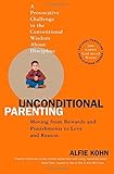 Unconditional Parenting: Moving from Rewards and Punishments to Love and Reason
