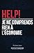 HELP! Je ne comprends rien à l'économie: Le manuel de survie pour comprendre l'économie, la polit by Damien Saison
