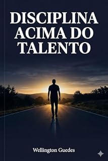 Livro Disciplina acima do talento: O método prático para parar de negociar com você mesmo, vencer a inconstância e construir resultados reais — mesmo sem motivação