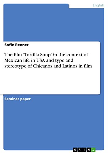 The film 'Tortilla Soup' in the context of Mexican life in USA and type and stereotype of Chicanos a by Sofie Renner