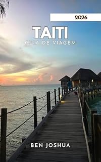 Livro TAITI GUIA DE VIAGEM 2026: Explore belas praias e ilhas de tirar o fôlego.