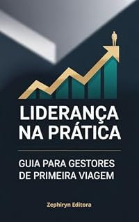 Livro Liderança na Prática: Guia para Gestores de Primeira Viagem