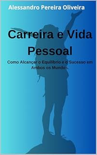 Livro Carreira e Vida Pessoal: Como Alcançar o Equilíbrio e o Sucesso em Ambos os Mundos
