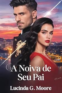 Livro A Noiva de Seu Pai: Um acordo conveniente com o pai bilionário do seu ex se transforma na história de amor que ela jamais imaginou
